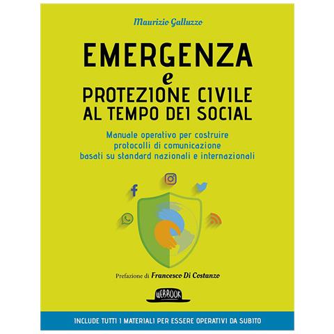 Maurizio Galluzzo - Emergenza e protezione civile al tempo dei social. Manuale operativo per costruire protocolli di comunicazione basati su standard nazionali e internazionali - Foto 1