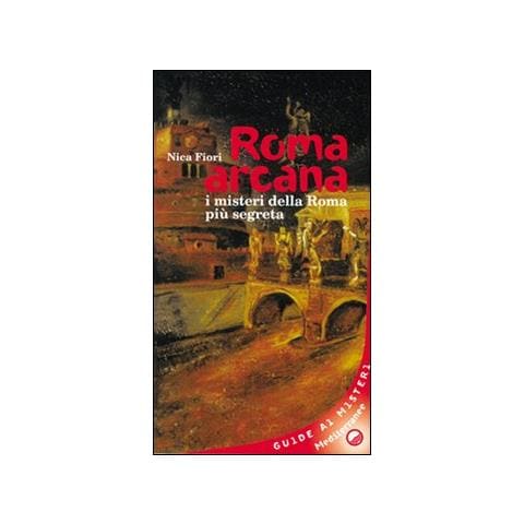 Nica Fiori - Roma arcana. I misteri della Roma più segreta - Foto 2