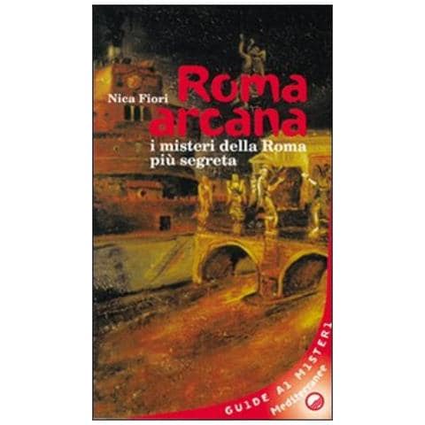 Nica Fiori - Roma arcana. I misteri della Roma più segreta - Foto 3