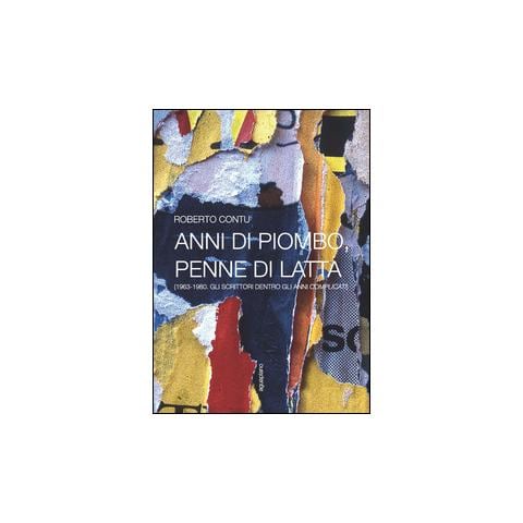 Roberto Contu - Anni di piombo, penne di latta. (1963-1980. Gli scrittori dentro gli anni complicati) - Foto 2