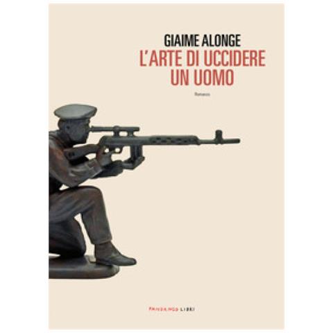 Giaime Alonge - L'arte Di Uccidere Un Uomo - Foto 1