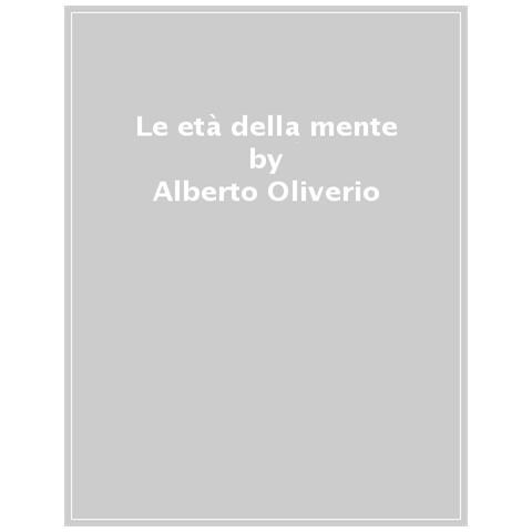 Alberto Oliverio - Le età della mente - Foto 1