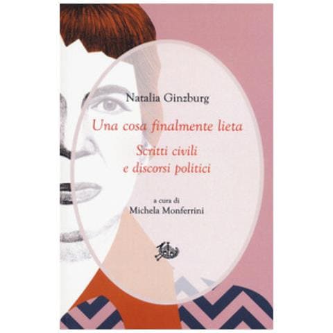 Natalia Ginzburg - Una Cosa Finalmente Lieta. Scritti Civili E Discorsi Politici - Foto 1