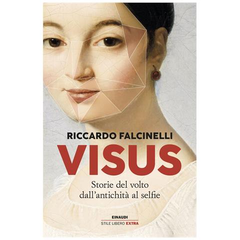Riccardo Falcinelli - Visus. Storie del volto dall’antichità al selfie - Foto 1