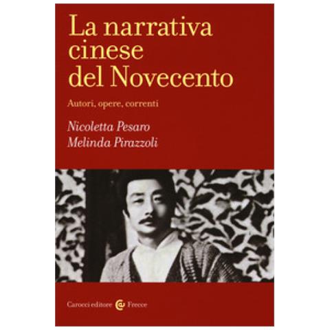 Nicoletta Pesaro - La narrativa cinese del Novecento. Autori, opere, correnti - Foto 2