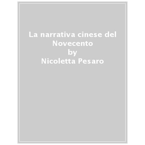 Nicoletta Pesaro - La narrativa cinese del Novecento. Autori, opere, correnti - Foto 1