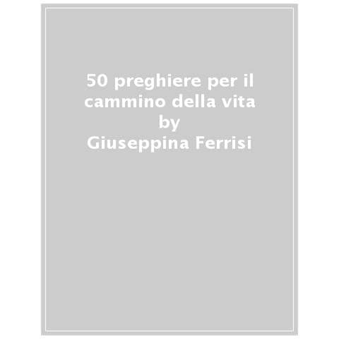 Giuseppina Ferrisi - 50 Preghiere Per Il Cammino Della Vita - Foto 1