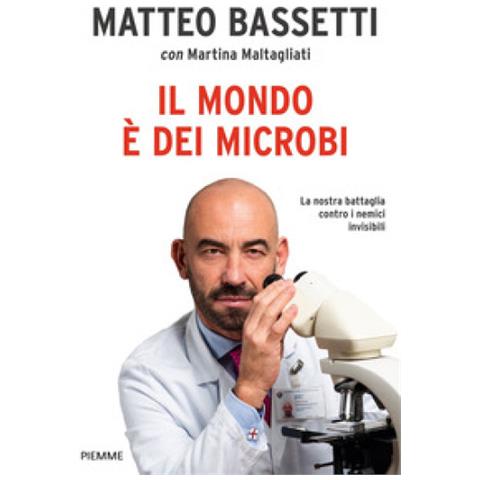 Matteo Bassetti - Il mondo è dei microbi. La nostra battaglia contro i nemici invisibili - Foto 1