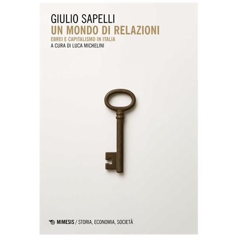 Giulio Sapelli - Un mondo di relazioni. Ebrei e capitalismo in Italia - Foto 1