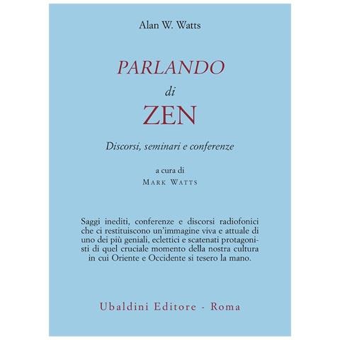 Alan W. Watts - Parlando di zen. Discorsi, seminari e conferenze - Foto 1