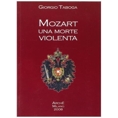 Giorgio Taboga - Mozart. Una morte violenta. Appendice dedicata al cranio di Mozart - Foto 1