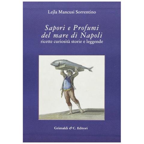 Lejla Mancusi Sorrentino - Sapori e profumi del mare di Napoli. Ricette, curiosità, storie e leggende - Foto 2