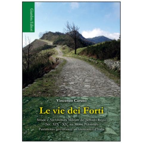 Vincenzo Caruso - Le vie dei Forti. Strade e architettura militare del periodo regio (sec. XIX-XX) sui Monti Peloritani - Foto 2