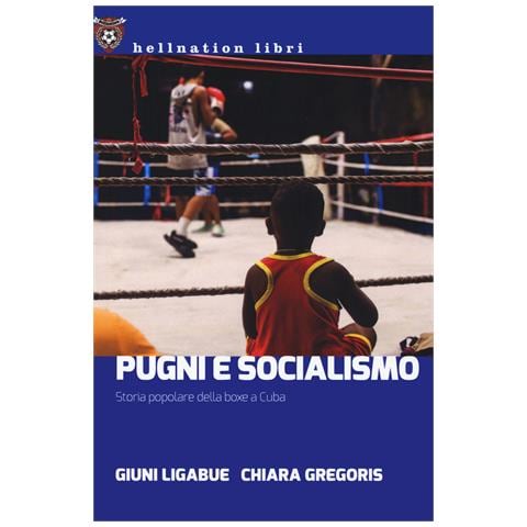 Giuni Ligabue - Pugni e socialismo. Storia popolare della boxe a Cuba - Foto 1