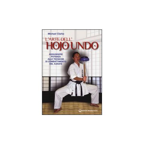 Michael Clarke - L'arte dell'hojo undo. Aggiungere potenza alle tecniche di combattimento del karate - Foto 2