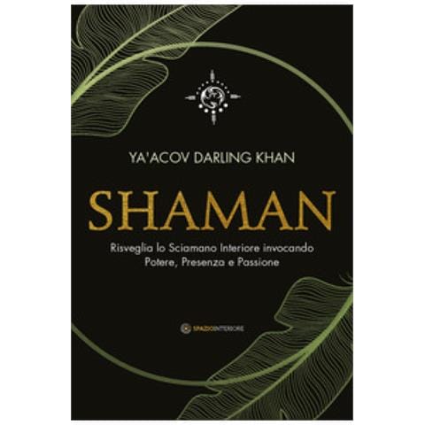 Ya'acov Darling Khan - Shaman. Risveglia Lo Sciamano Interiore Invocando Potere, Presenza E Passione - Foto 1
