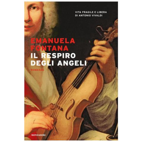 Emanuela Fontana - Il Respiro Degli Angeli. Vita Fragile E Libera Di Antonio Vivaldi - Foto 1
