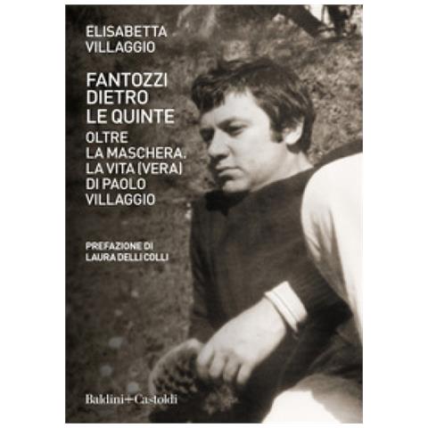 Elisabetta Villaggio - Fantozzi Dietro Le Quinte. Oltre La Maschera. La Vita (vera) Di Paolo Villaggio - Foto 1