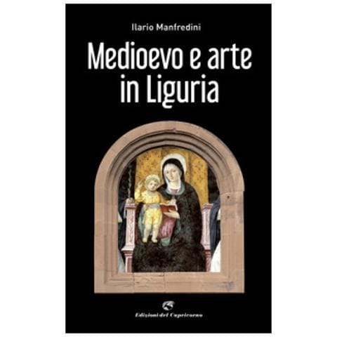 Ilario Manfredini - Medioevo E Arte In Liguria - Foto 1