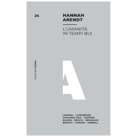 Hannah Arendt - L'umanità In Tempi Bui. Lessing, Luxemburg, Giovanni Xxiii, Jaspers, Blixen, Broch, Benjamin, Brecht, Gurian, Jarrell - Foto 1