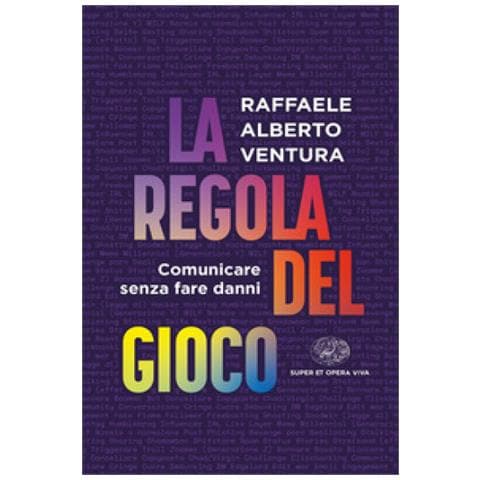 Raffaele Alberto Ventura - La Regola Del Gioco. Comunicare Senza Fare Danni - Foto 1
