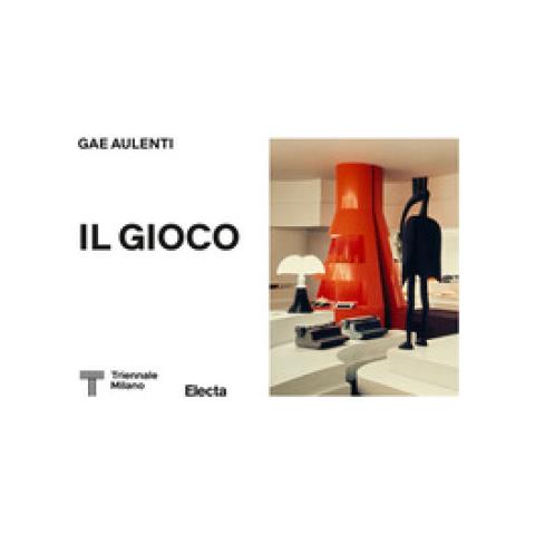 Giovanni Agosti - Gae Aulenti. Il Gioco. Ediz. Illustrata - Foto 1