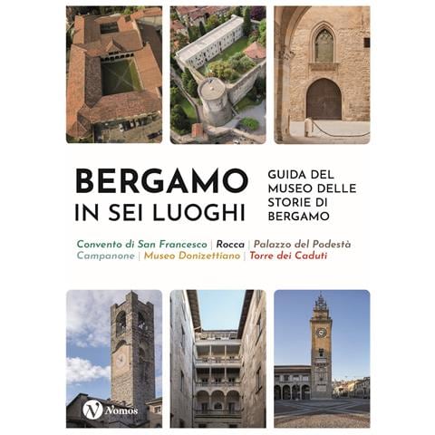 Roberta Frigeni - Bergamo in sei luoghi. Guida al Museo delle storie di Bergamo. Nuova ediz. - Foto 1