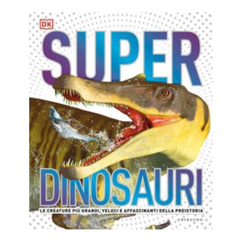 Superdinosauri. Le Creature Più Grandi, Veloci E Affascinanti Della Preistoria! Ediz. A Colori - Foto 1
