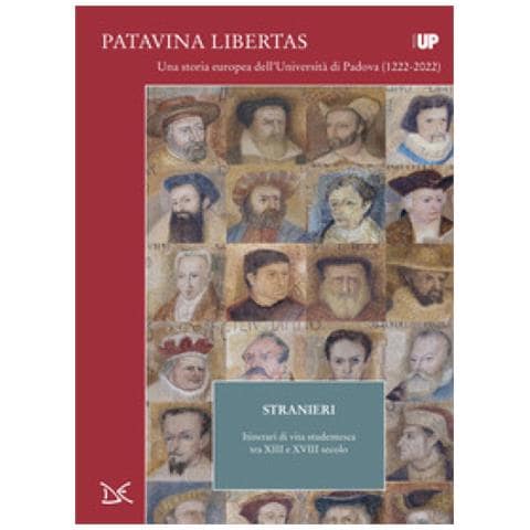 Maria Cristina La Rocca - Stranieri. Itinerari di vita studentesca tra XIII e XVIII secolo. Patavina Libertas - Foto 1