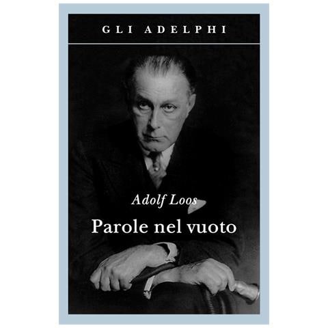Adolf Loos - Parole nel vuoto. Ediz. illustrata - Foto 1