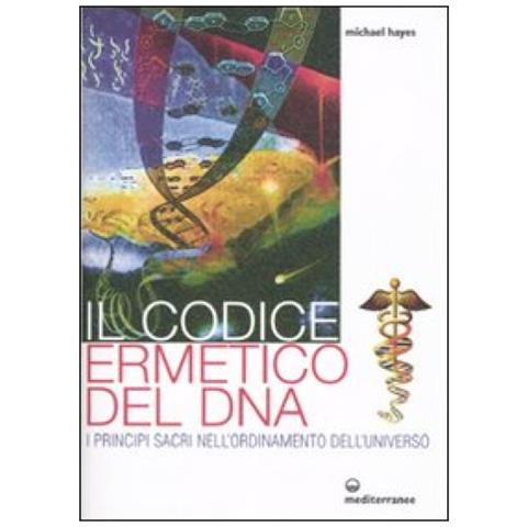 Michael Hayes - Il codice ermetico del DNA. I principi sacri nell'ordinamento dell'universo - Foto 4