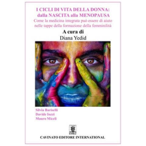 I Cicli Di Vita Della Donna: Dalla Nascita Alla Menopausa. Come La Medicina Integrata Può Essere Di Aiuto Nelle Tappe Della Formazione Della Femminilità. Ediz. Illustrata - Foto 1