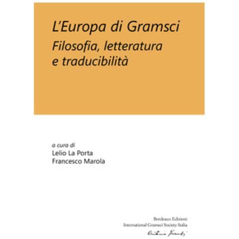 Lelio La Porta - L'Europa di Gramsci. Filosofia, letteratura e traducibilità - Foto 1