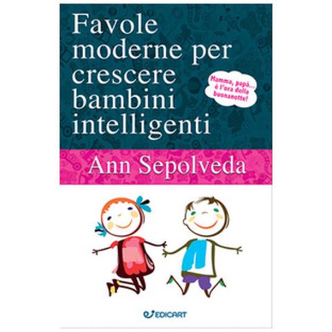 Ann Sepolveda - Favole Moderne Per Crescere Bambini Intelligenti - Foto 1