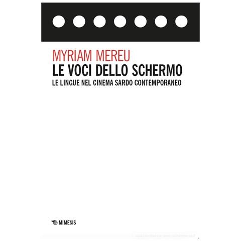 Myriam Mereu - Le voci dello schermo. Le lingue nel cinema sardo contemporaneo - Foto 1