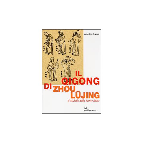 Catherine Despeux - Il Qigong di Zhou Lüjing. Il Midollo della Fenice Rossa - Foto 2