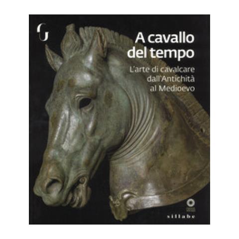 F. Paolucci - A cavallo del tempo. L'arte di cavalcare dall'antichità al medioevo. Catalogo della mostra (Firenze, 26 giugno-14 ottobre 2018). Ediz. a colori - Foto 1
