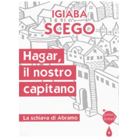 Igiaba Scego - Hagar, Il Nostro Capitano. La Schiava Di Abramo - Foto 1