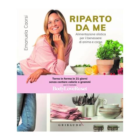Emanuela Caorsi - Riparto Da Me. Alimentazione Olistica Per Il Benessere Di Anima E Corpo - Foto 1