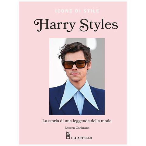 Lauren Cochrane - Harry Styles. La Storia Di Una Leggenda Della Moda. Icone Di Stile - Foto 2