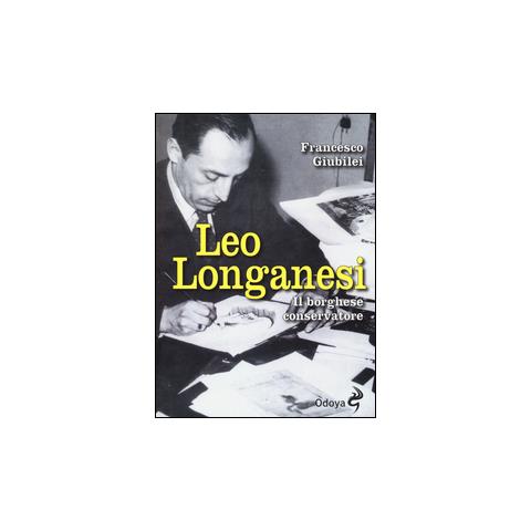 Francesco Giubilei - Leo Longanesi. Il borghese conservatore - Foto 1
