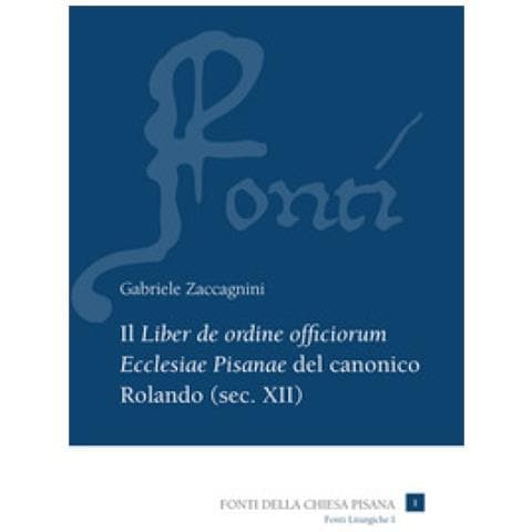 Gabriele Zaccagnini - Il «liber De Ordine Officiorum Ecclesiae Pisanae» Del Canonico Rolando (sec. Xii). 1: Introduzione, Edizione E Indici - Foto 1