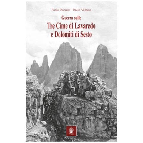 Paolo Pozzato - Guerra sulle tre cime di Lavaredo e Dolomiti di Sesto. Nella memorialistica italiana e austroungarica - Foto 1