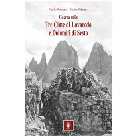 Paolo Pozzato - Guerra sulle tre cime di Lavaredo e Dolomiti di Sesto. Nella memorialistica italiana e austroungarica - Foto 2