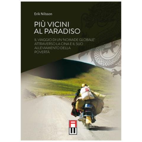 Erik Nilsson - Più Vicini Al Paradiso. Il Viaggio Di Un «nomade Globale» Attraverso La Cina E Il Suo Alleviamento Della Povertà. Ediz. Speciale - Foto 1