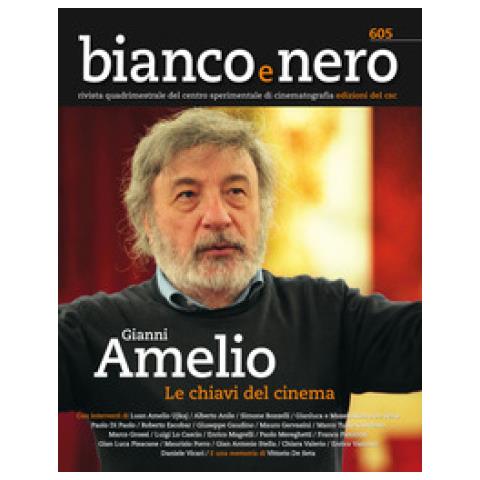 Emanuela Martini - Bianco e nero. Rivista quadrimestrale del centro sperimentale di cinematografia (2023). Vol. 605: Gianni Amelio, le chiavi del cinema - Foto 1