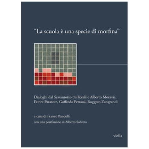 Alberto Sobrero - «La scuola è una specie di morfina». Dialoghi dal Sessantotto tra liceali e Alberto Moravia, Ettore Paratore, Goffredo Petrassi, Ruggero Zangrandi - Foto 1
