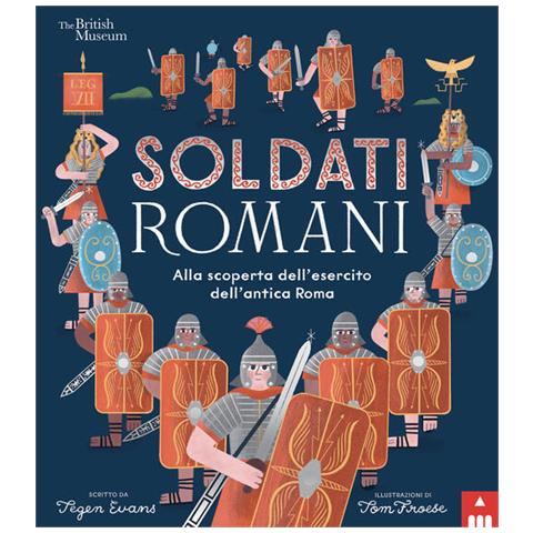 Tegen Evans - Soldati romani. Alla scoperta dell'esercito dell'Antica Roma - Foto 1