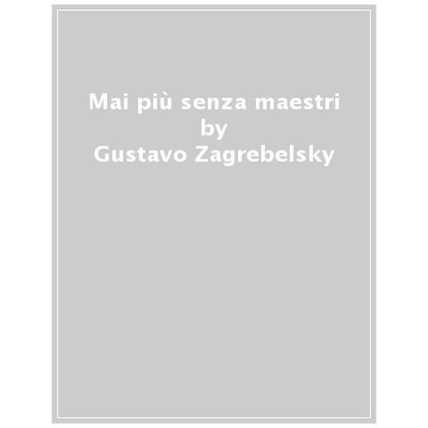 Gustavo Zagrebelsky - Mai Più Senza Maestri - Foto 1