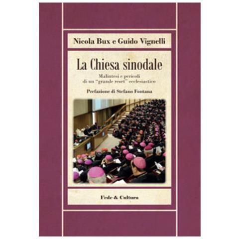 Nicola Bux - La Chiesa sinodale. Malintesi e pericoli di un «grande reset» ecclesiastico - Foto 1